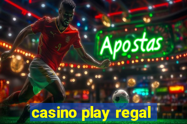 casino play regal