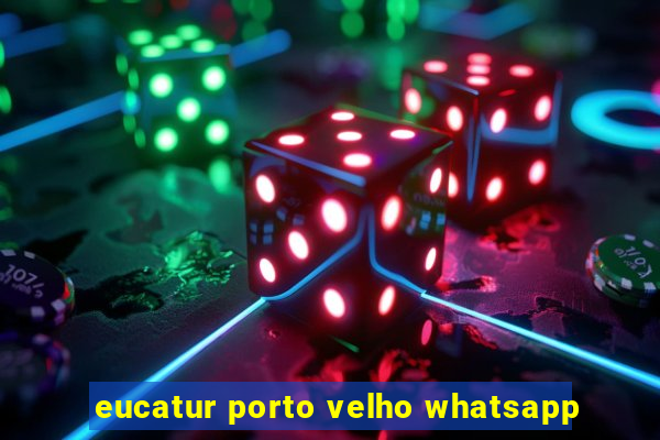 eucatur porto velho whatsapp