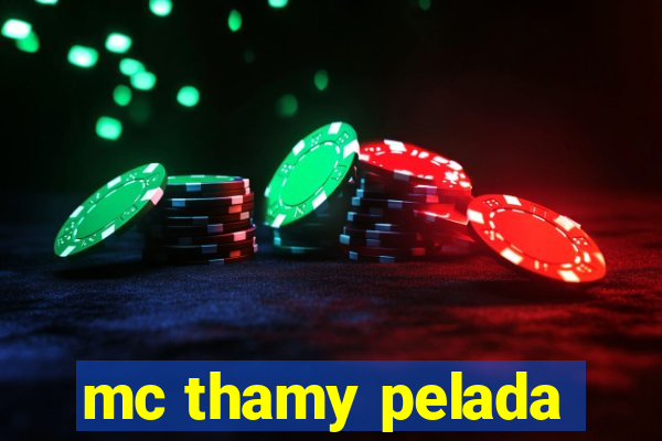 mc thamy pelada