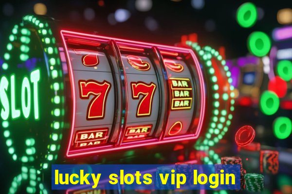 lucky slots vip login