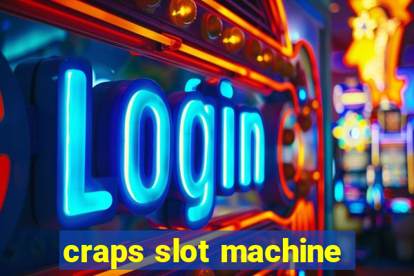 craps slot machine