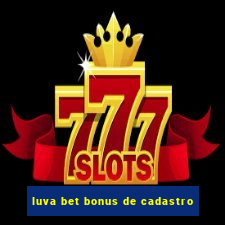 luva bet bonus de cadastro