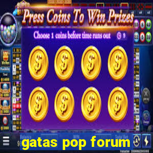 gatas pop forum