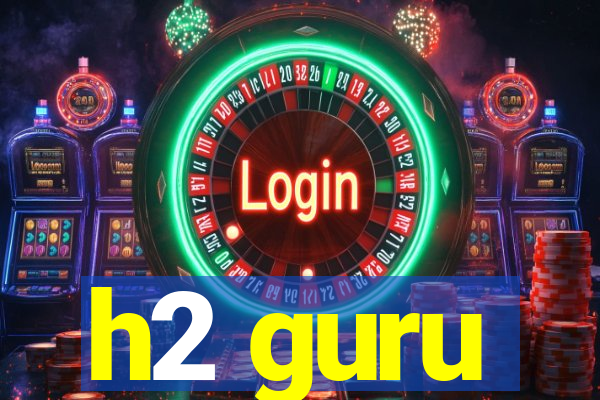 h2 guru