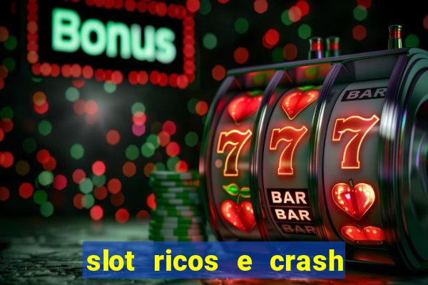 slot ricos e crash é confiável