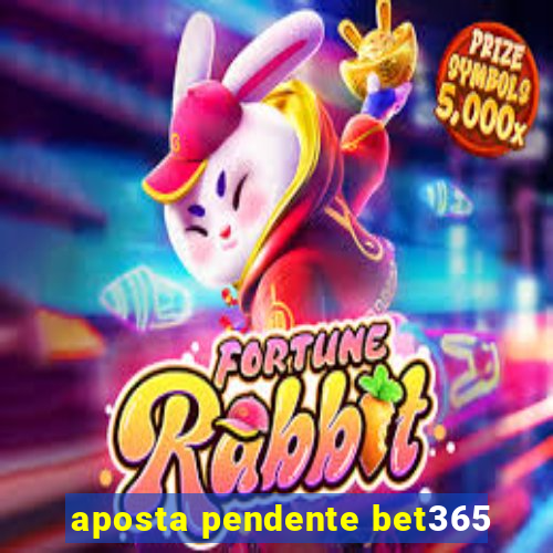 aposta pendente bet365