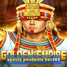 aposta pendente bet365