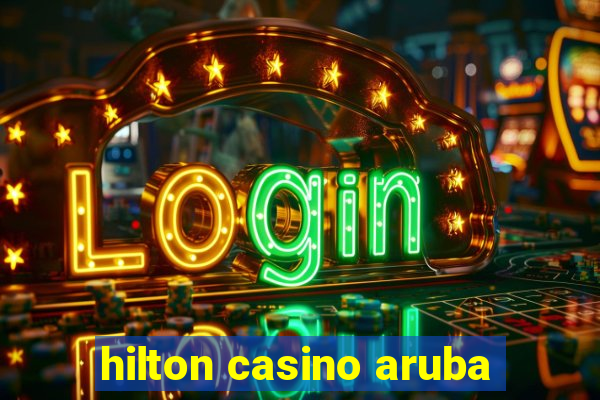 hilton casino aruba