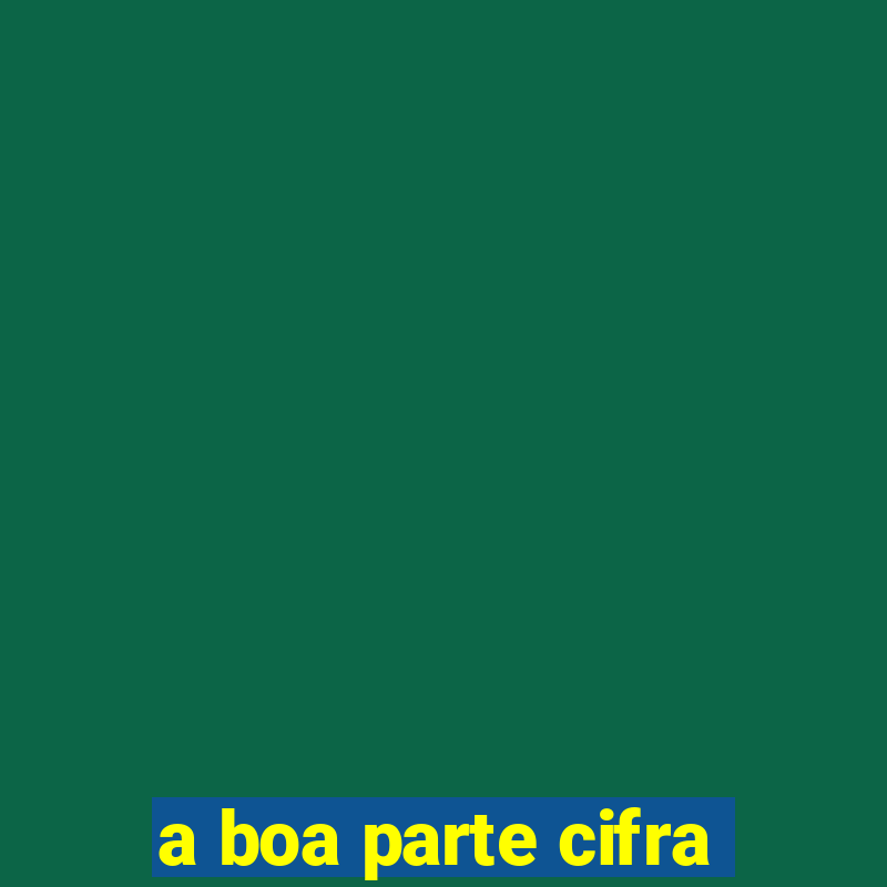 a boa parte cifra