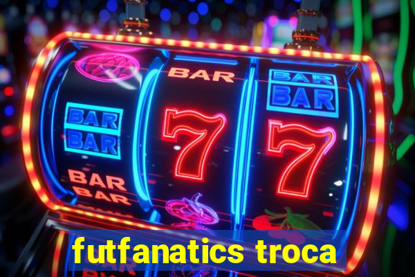 futfanatics troca