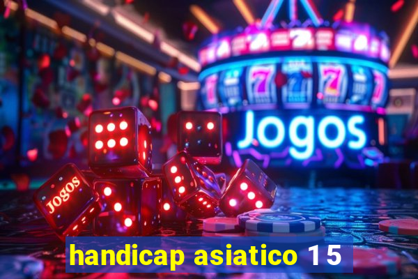 handicap asiatico 1 5