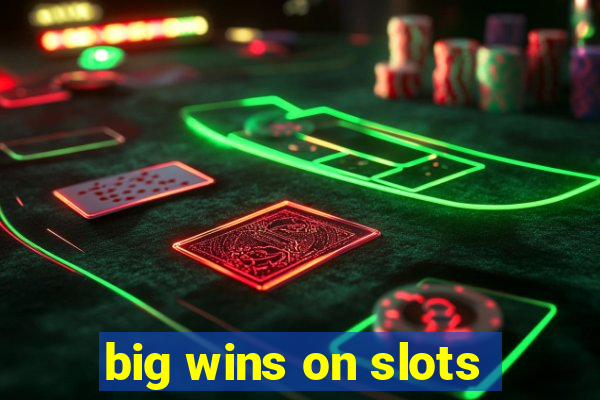 big wins on slots