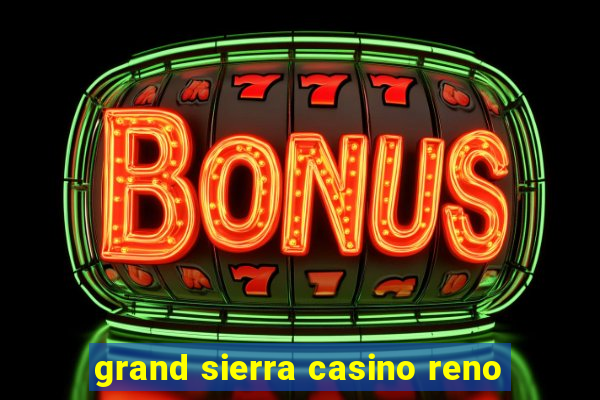 grand sierra casino reno