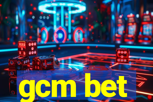 gcm bet