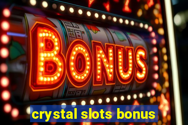 crystal slots bonus