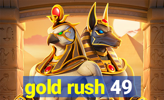 gold rush 49