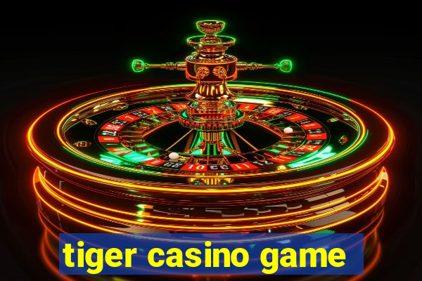 tiger casino game