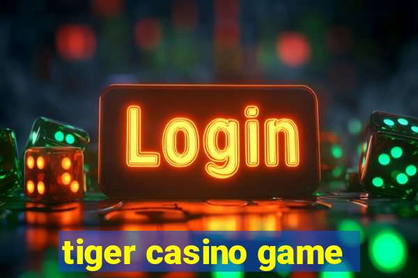 tiger casino game