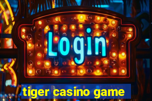 tiger casino game