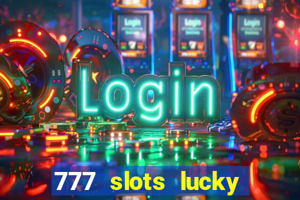 777 slots lucky brasil paga mesmo