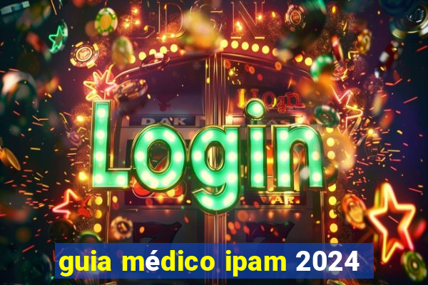 guia médico ipam 2024