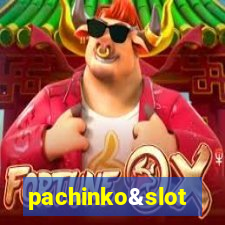 pachinko&slot