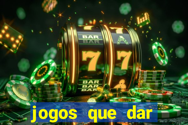 jogos que dar dinheiro no cadastro