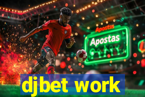 djbet work