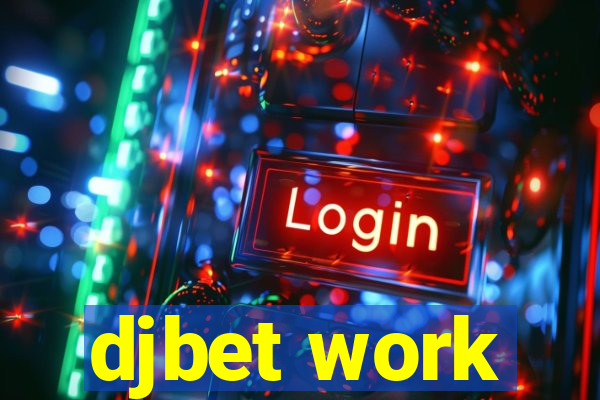 djbet work