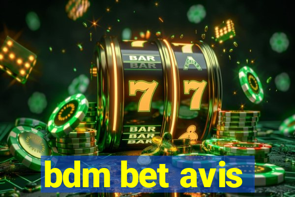 bdm bet avis