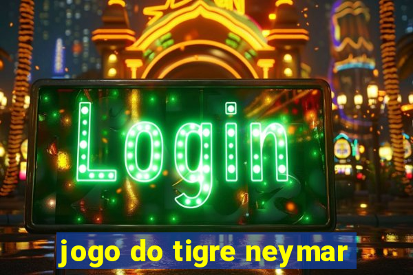 jogo do tigre neymar