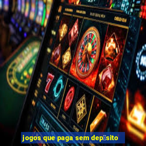 jogos que paga sem dep贸sito