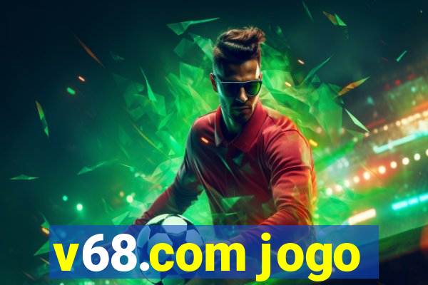 v68.com jogo