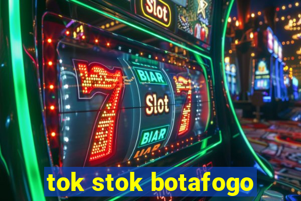 tok stok botafogo