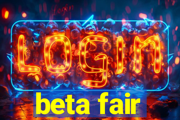 beta fair