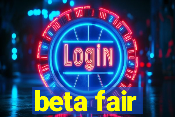 beta fair