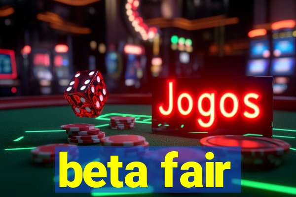 beta fair