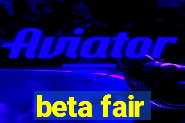 beta fair