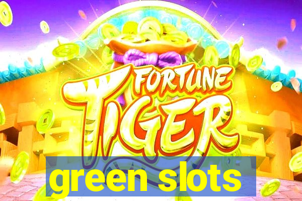 green slots