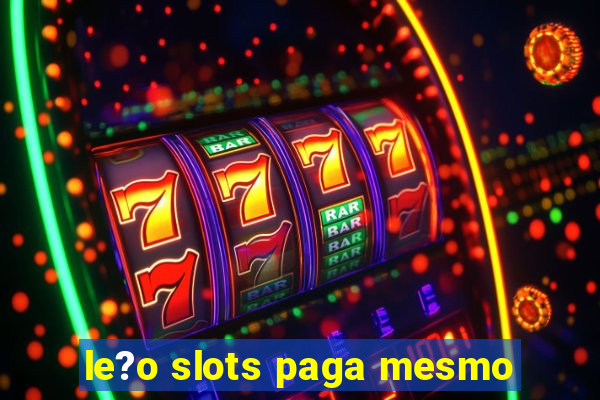 le?o slots paga mesmo