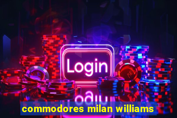 commodores milan williams