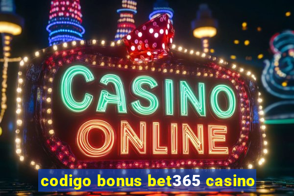 codigo bonus bet365 casino