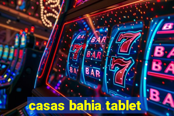 casas bahia tablet