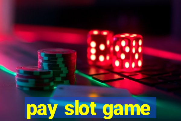 pay slot game