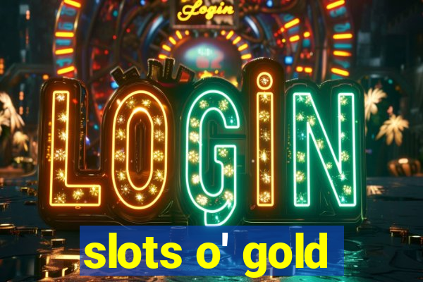 slots o' gold