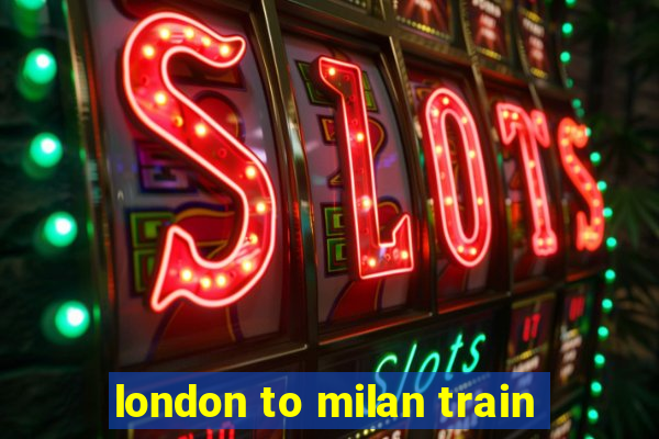 london to milan train