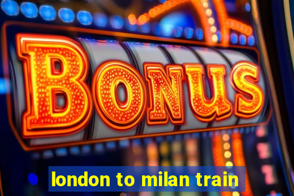 london to milan train