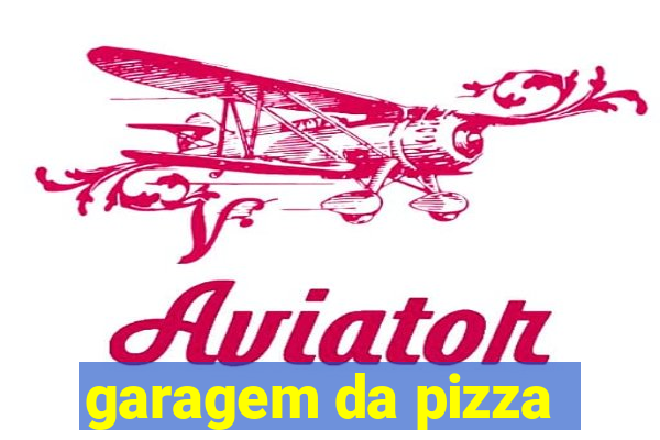 garagem da pizza