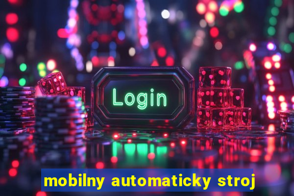 mobilny automaticky stroj