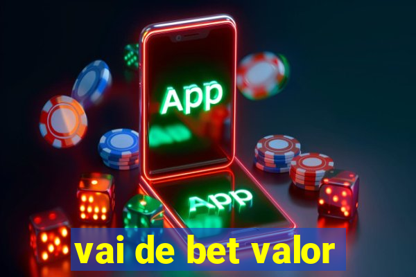 vai de bet valor